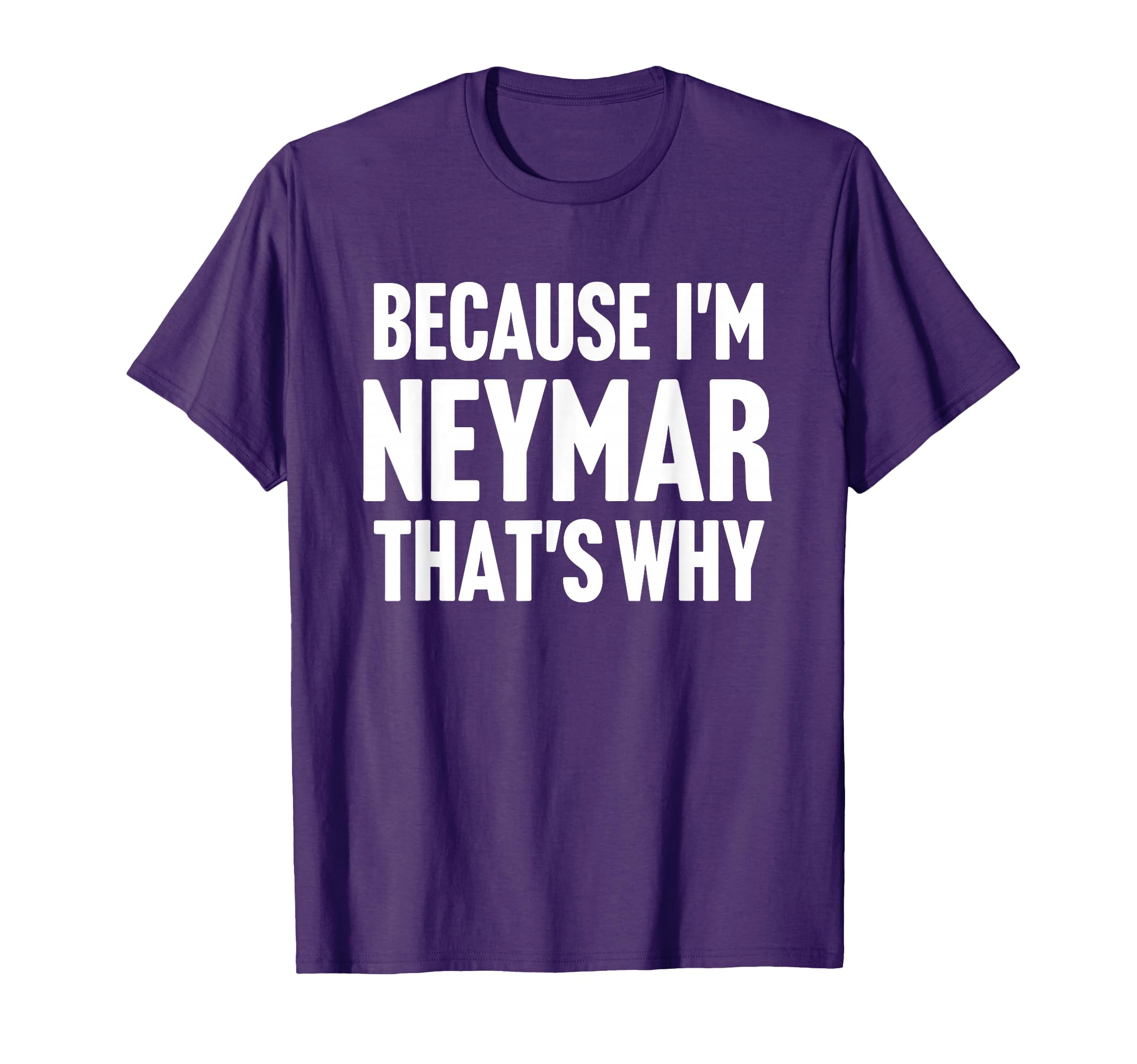 Because Im Neymar Thats Why Am T-Shirt - Streetwear Style for Adults - T-Shirt, Sweatshirt, Hoodie