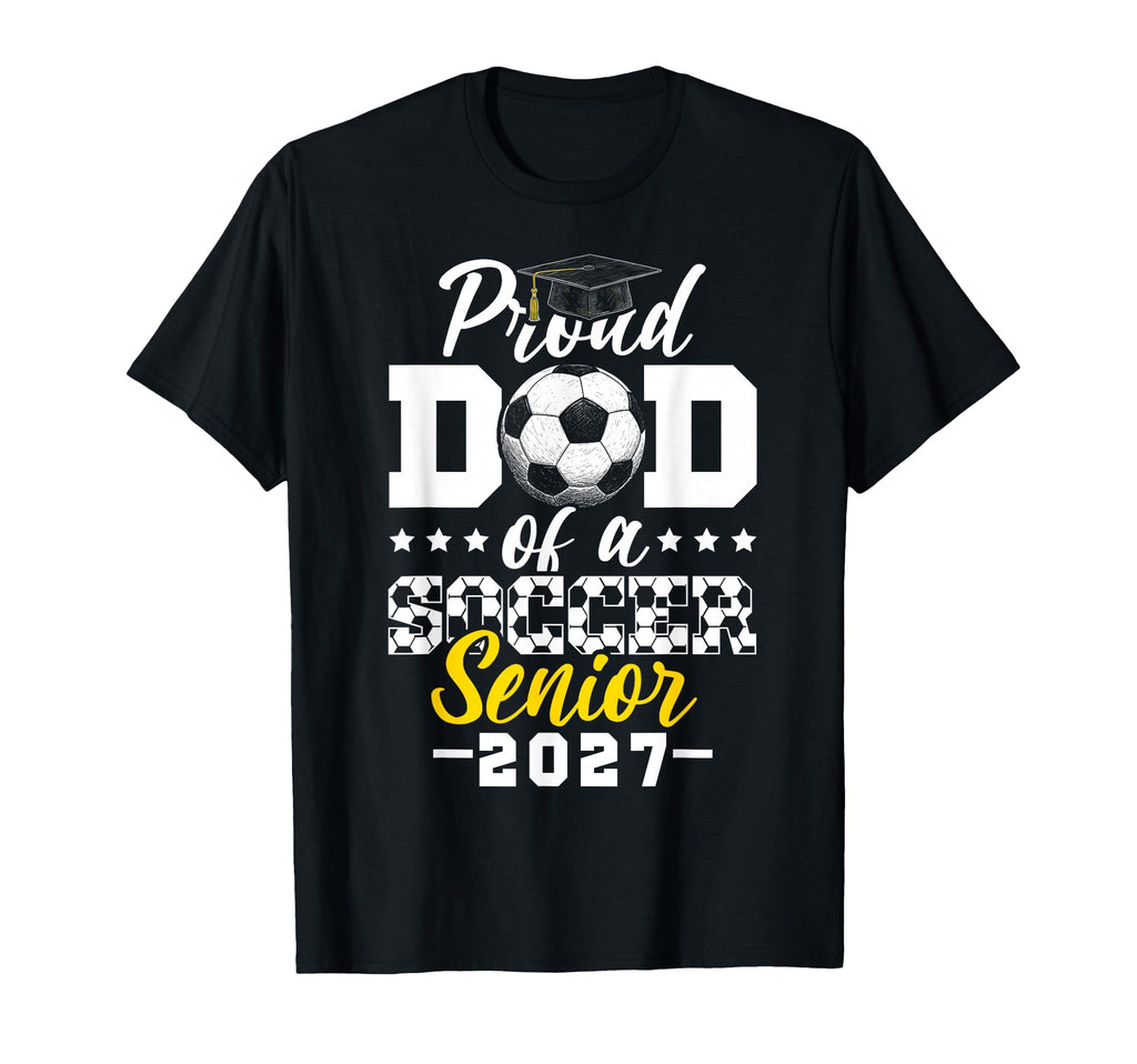 Proud Dad Soccer Senior 2027 T-Shirt - Aesthetic Graphic Men Women - T-Shirt, Sweatshirt, Hoodie