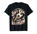 If You Wanted Soft Kick Go Get Ice Cream T-Shirt - Graphic Print Men Women - T-Shirt, Sweatshirt, Hoodie