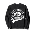 Busy Raising Ballers Basketball Cheer Sweatshirt - Streetwear Style Unisex - T-Shirt, Sweatshirt, Hoodie