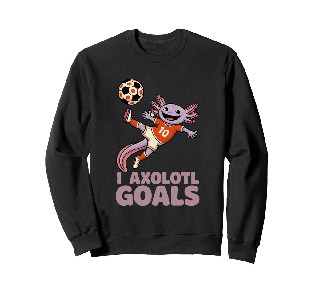 Soccer Dad Axolotl I Axolotl Goals Sweatshirt - Novelty Apparel Men Women - T-Shirt, Sweatshirt, Hoodie
