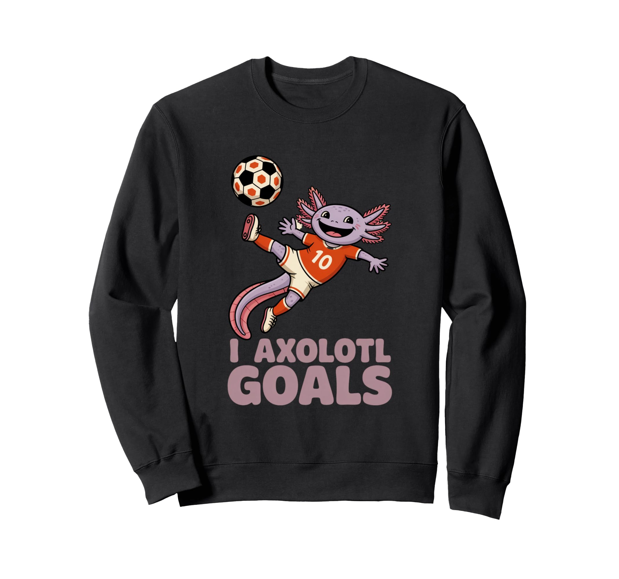 Soccer Dad Axolotl I Axolotl Goals Sweatshirt - Novelty Apparel Men Women - T-Shirt, Sweatshirt, Hoodie