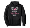 Todays Goal Keep Tiny Human Alive New Hoodie - Minimalist Print Men Women - T-Shirt, Sweatshirt, Hoodie
