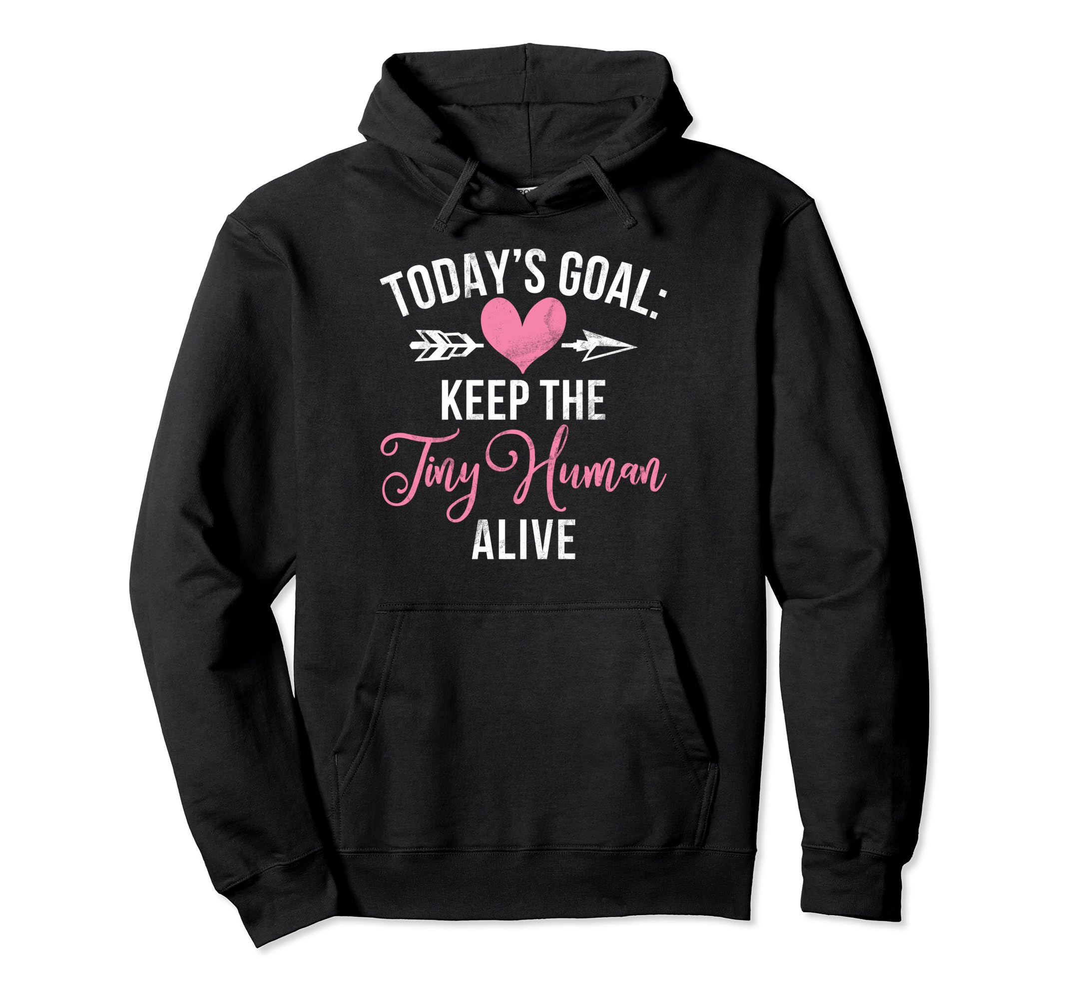 Todays Goal Keep Tiny Human Alive New Hoodie - Minimalist Print Men Women - T-Shirt, Sweatshirt, Hoodie