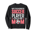 Soccer Player Calls Me Mom Funny Sweatshirt - Unique Graphic Men Women - T-Shirt, Sweatshirt, Hoodie