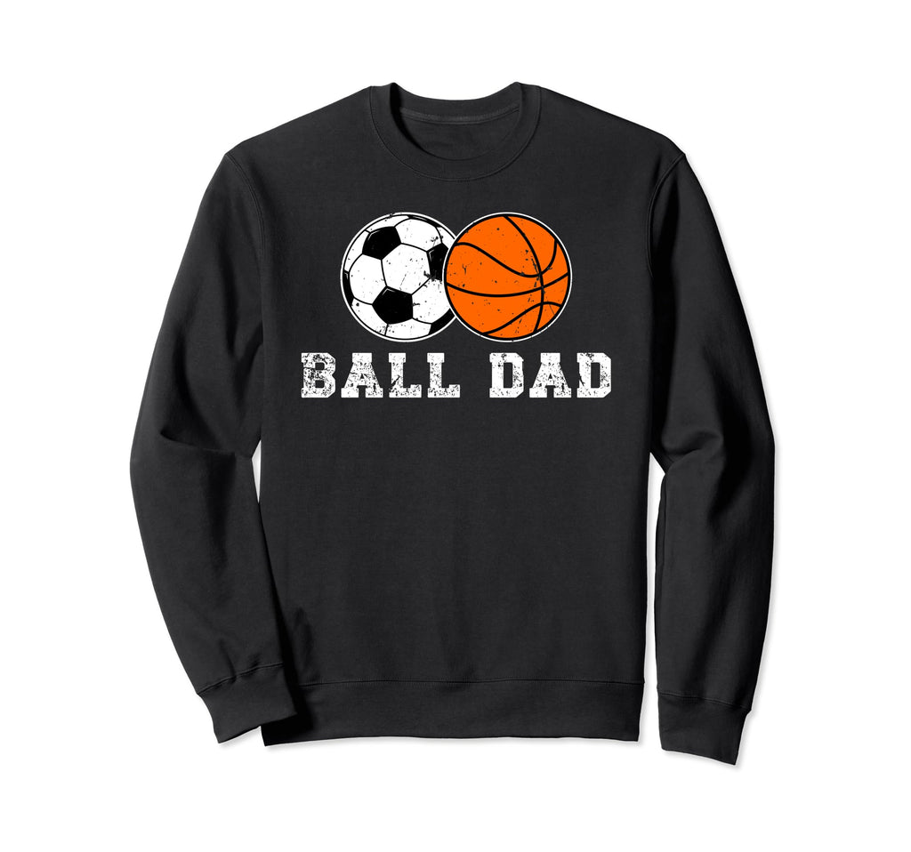 Ball Dad Soccer Basketball Dad Sweatshirt - Fun Novelty Design Unisex - T-Shirt, Sweatshirt, Hoodie
