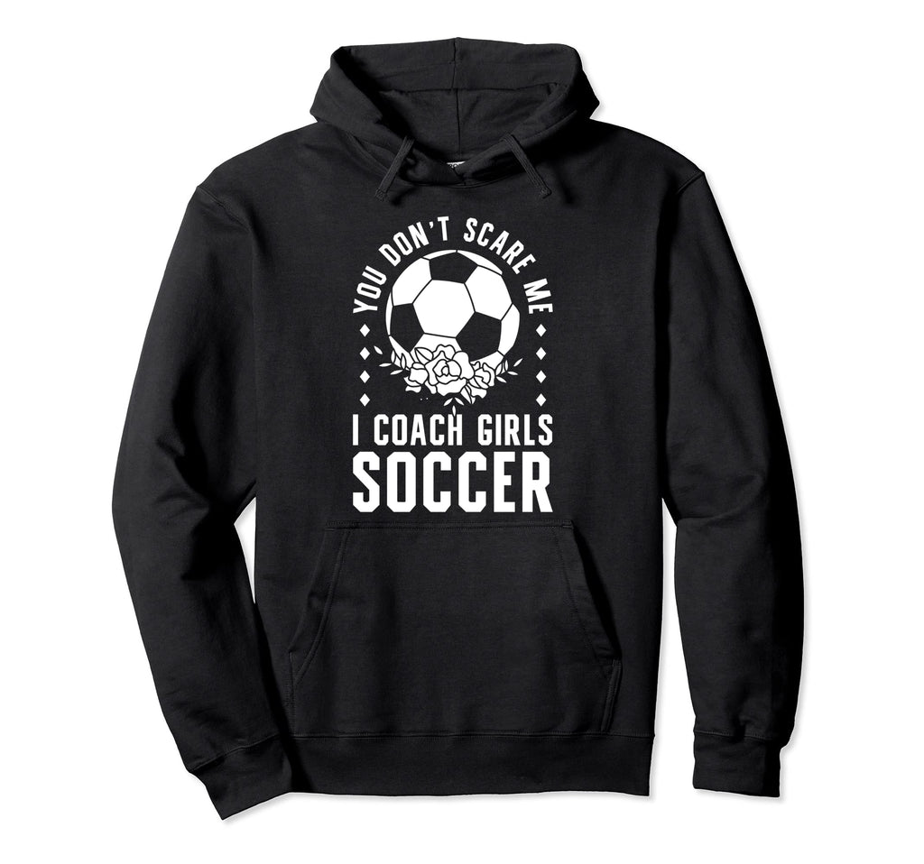 Mens Funny Soccer Coach You Dont Scare Hoodie - Trendy Graphic Men Women - T-Shirt, Sweatshirt, Hoodie