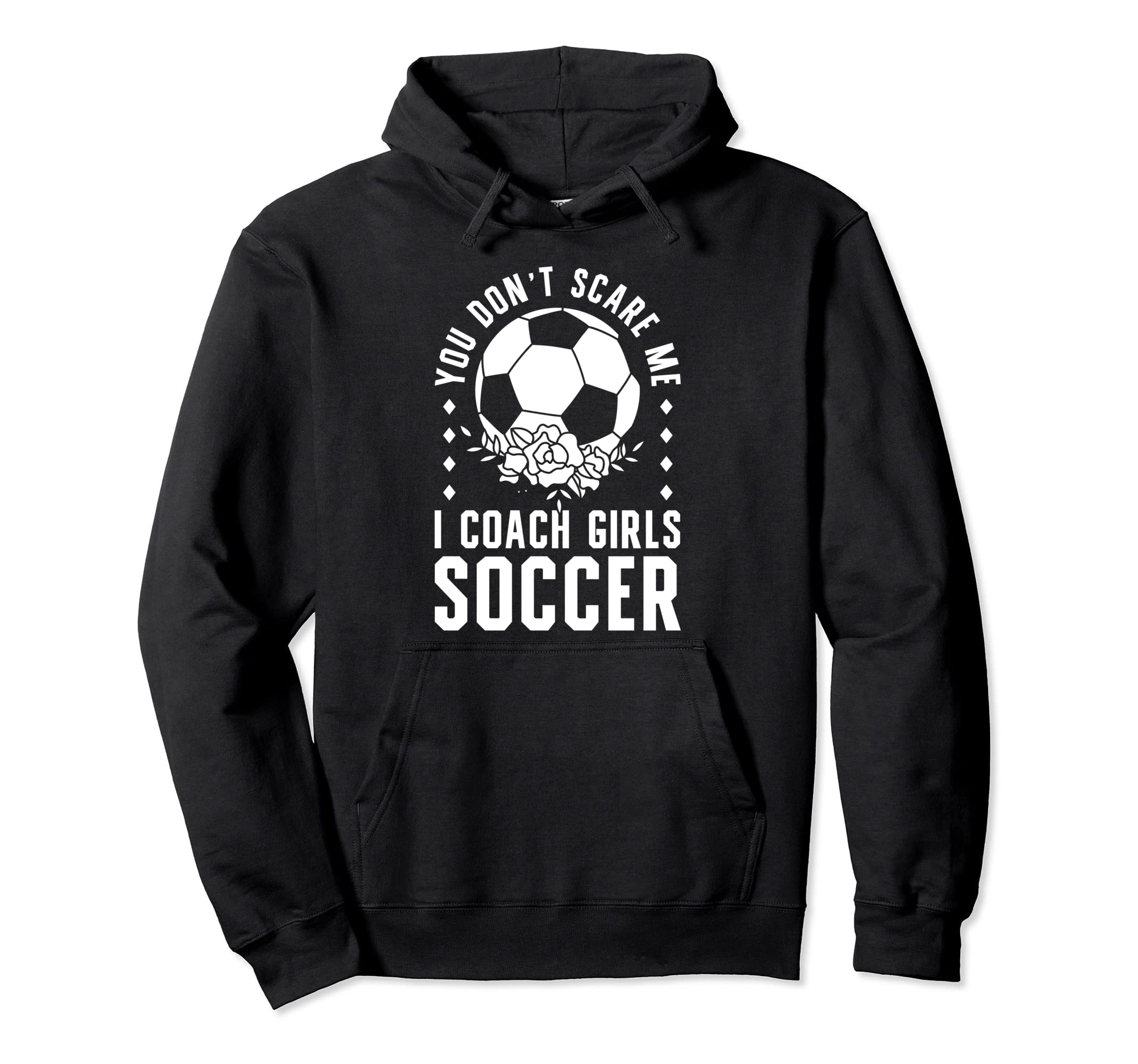 Mens Funny Soccer Coach You Dont Scare Hoodie - Trendy Graphic Men Women - T-Shirt, Sweatshirt, Hoodie