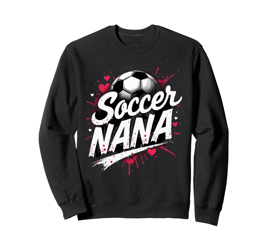 Proud Soccer Nana Funny Grandma Sweatshirt - Novelty Apparel for Adults - T-Shirt, Sweatshirt, Hoodie