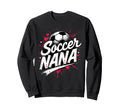 Proud Soccer Nana Funny Grandma Sweatshirt - Novelty Apparel for Adults - T-Shirt, Sweatshirt, Hoodie