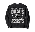 Funny Life Is All About Goals Assists Sweatshirt - Trendy Graphic Unisex - T-Shirt, Sweatshirt, Hoodie