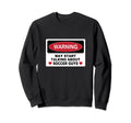 Warning Soccer Guys Novelty Fun Sweatshirt - Fun Novelty Design for Adults - T-Shirt, Sweatshirt, Hoodie