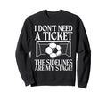I Dont Need Ticket Sidelines Are My Sweatshirt - Minimalist Print Unisex - T-Shirt, Sweatshirt, Hoodie