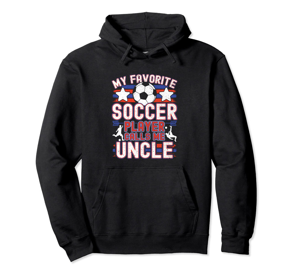 Soccer Uncle My Favorite Soccer Player Hoodie - Trendy Graphic Unisex - T-Shirt, Sweatshirt, Hoodie