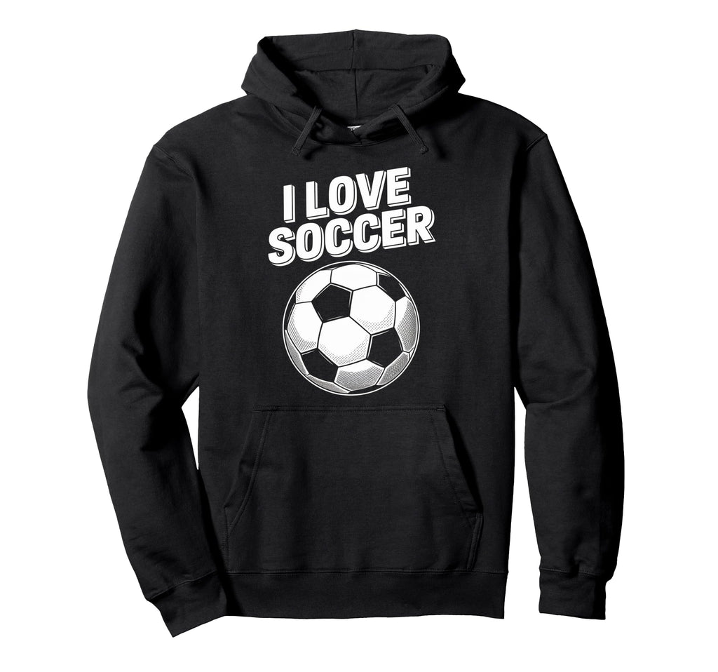 I Love Soccer Passion Soccer Ball Hoodie - Streetwear Style Men Women - T-Shirt, Sweatshirt, Hoodie