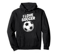 I Love Soccer Passion Soccer Ball Hoodie - Streetwear Style Men Women - T-Shirt, Sweatshirt, Hoodie