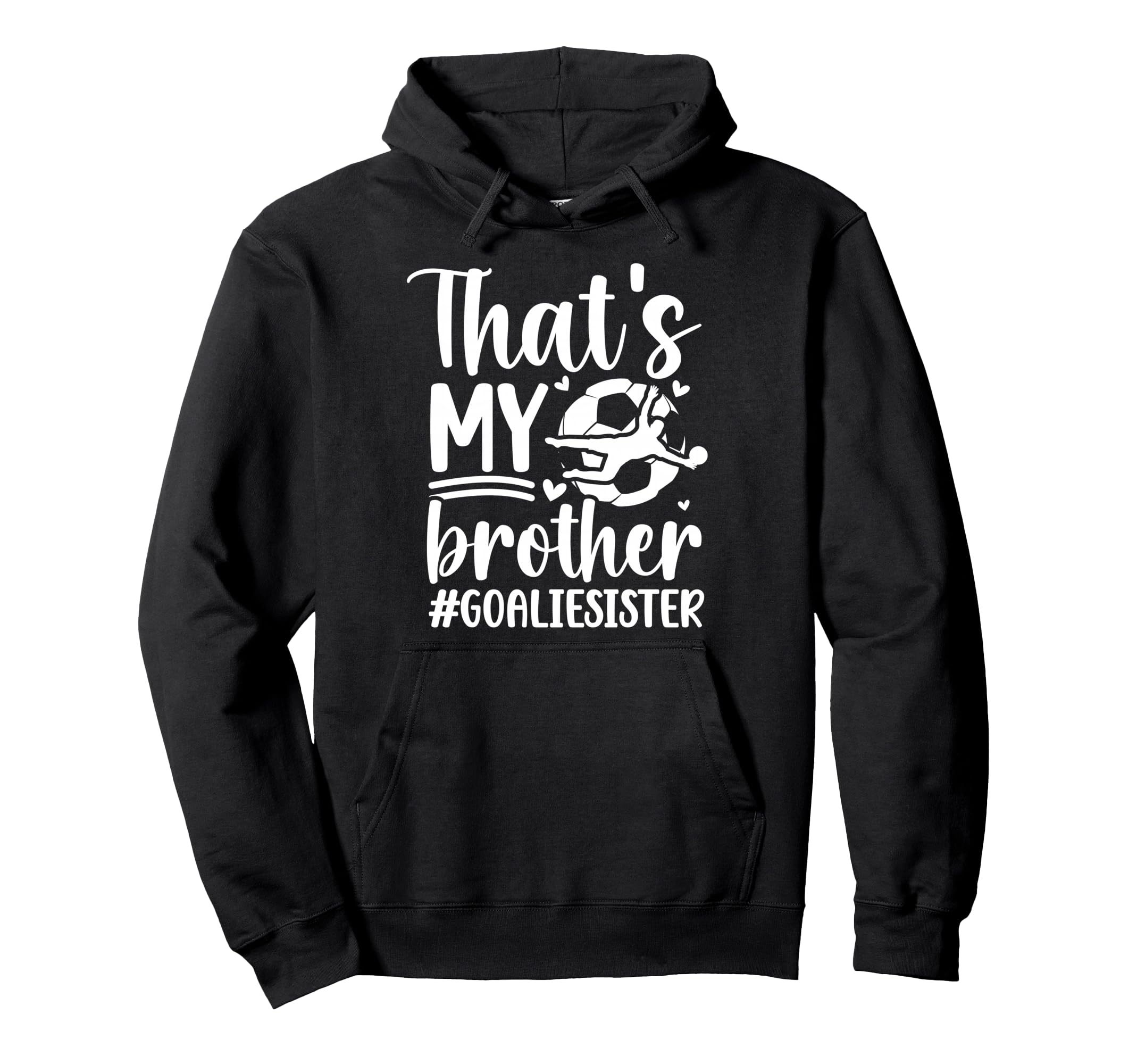 Proud Soccer Goalie Sister Soccer Hoodie - Aesthetic Graphic Unisex - T-Shirt, Sweatshirt, Hoodie