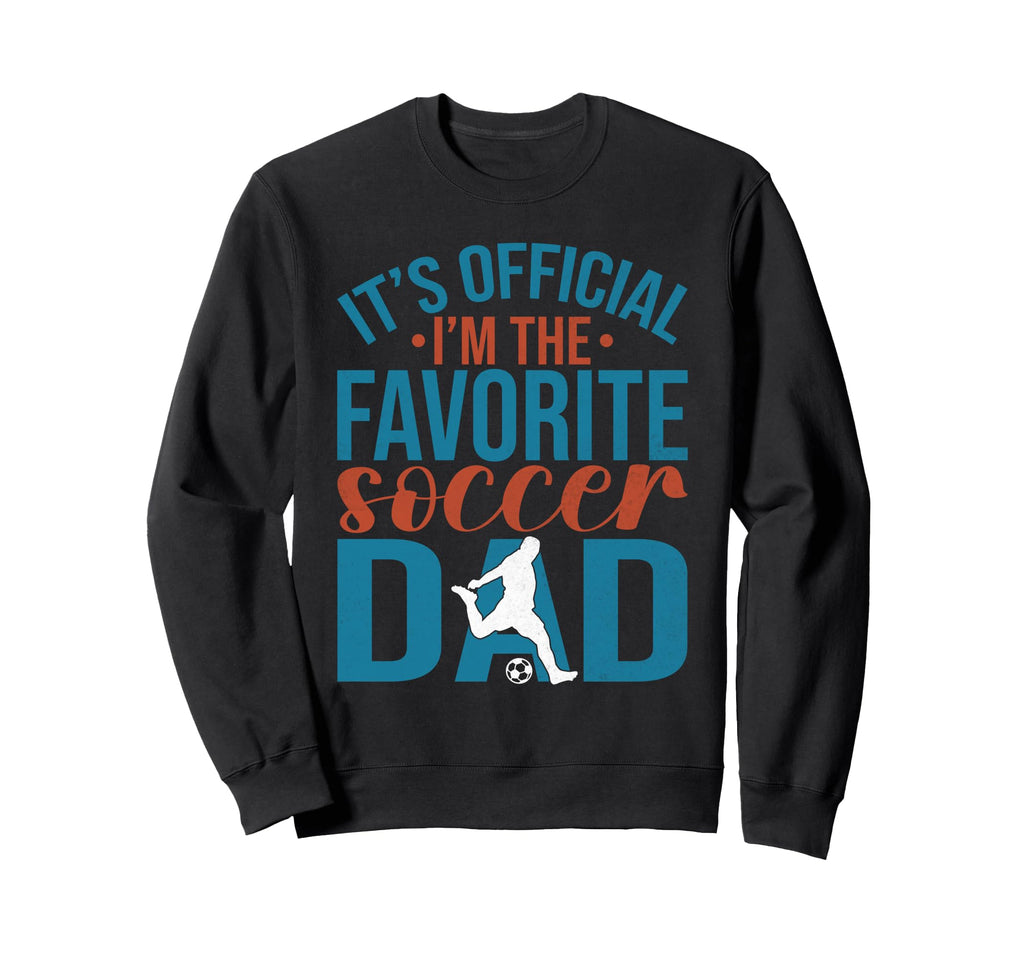 Its Im Favorite Soccer Dad Sweatshirt - Custom Art Print for Adults - T-Shirt, Sweatshirt, Hoodie