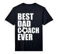 Mens Best Dad Coach Ever Soccer T-Shirt - Casual Everyday Wear Men Women - T-Shirt, Sweatshirt, Hoodie