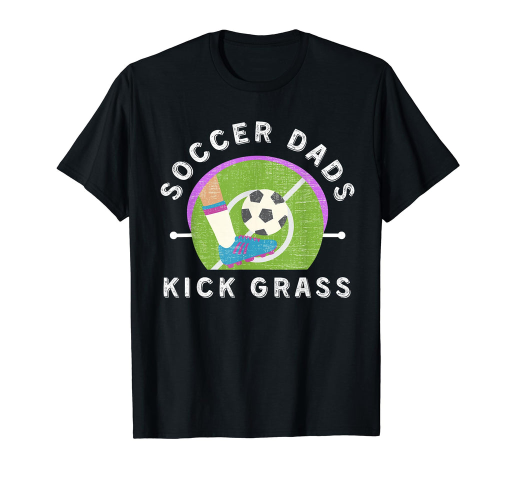 Soccer Dads Kick Grass Fathers Day T-Shirt - Fun Novelty Design Unisex - T-Shirt, Sweatshirt, Hoodie