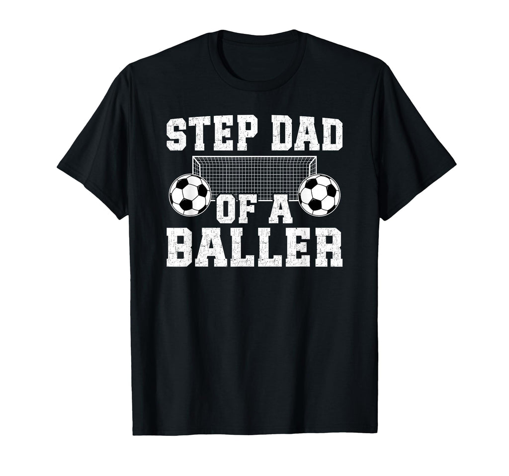 Step Dad Baller Soccer Step Dad T-Shirt - Streetwear Style Men Women - T-Shirt, Sweatshirt, Hoodie