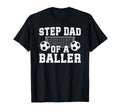 Step Dad Baller Soccer Step Dad T-Shirt - Streetwear Style Men Women - T-Shirt, Sweatshirt, Hoodie