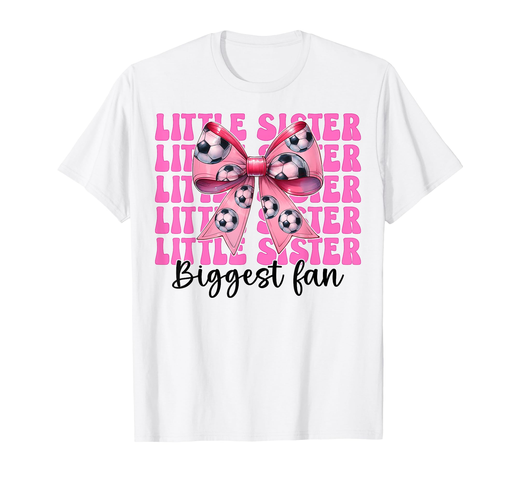 Little Sister Biggest Fan Soccer T-Shirt - Casual Everyday Wear Men Women - T-Shirt, Sweatshirt, Hoodie