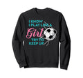 I Know I Play Like Gag Soccer Sweatshirt - Aesthetic Graphic Men Women - T-Shirt, Sweatshirt, Hoodie
