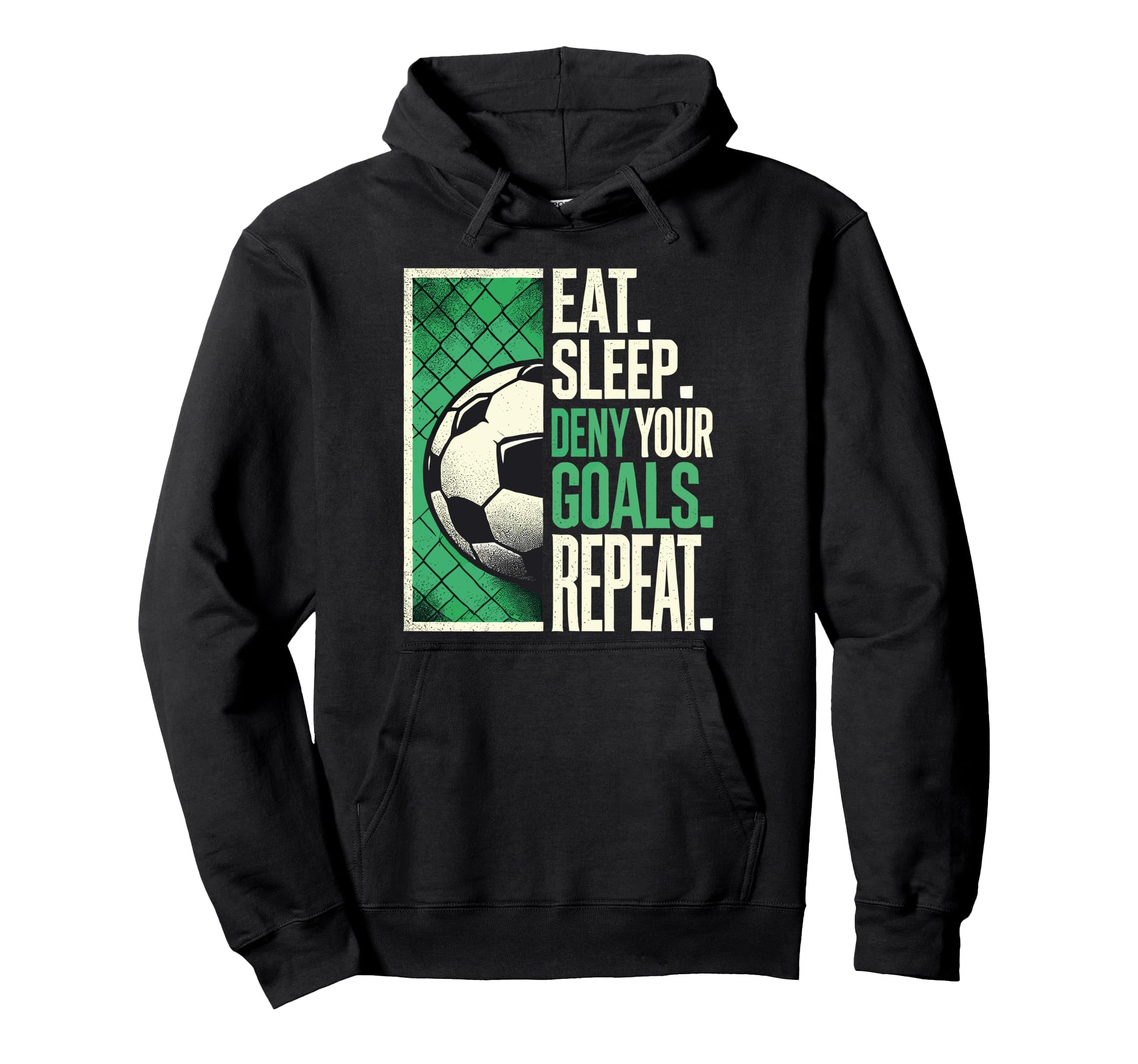 Soccer Gifts Goalies Eat Sleep Deny Your Hoodie - Custom Art Print Unisex - T-Shirt, Sweatshirt, Hoodie