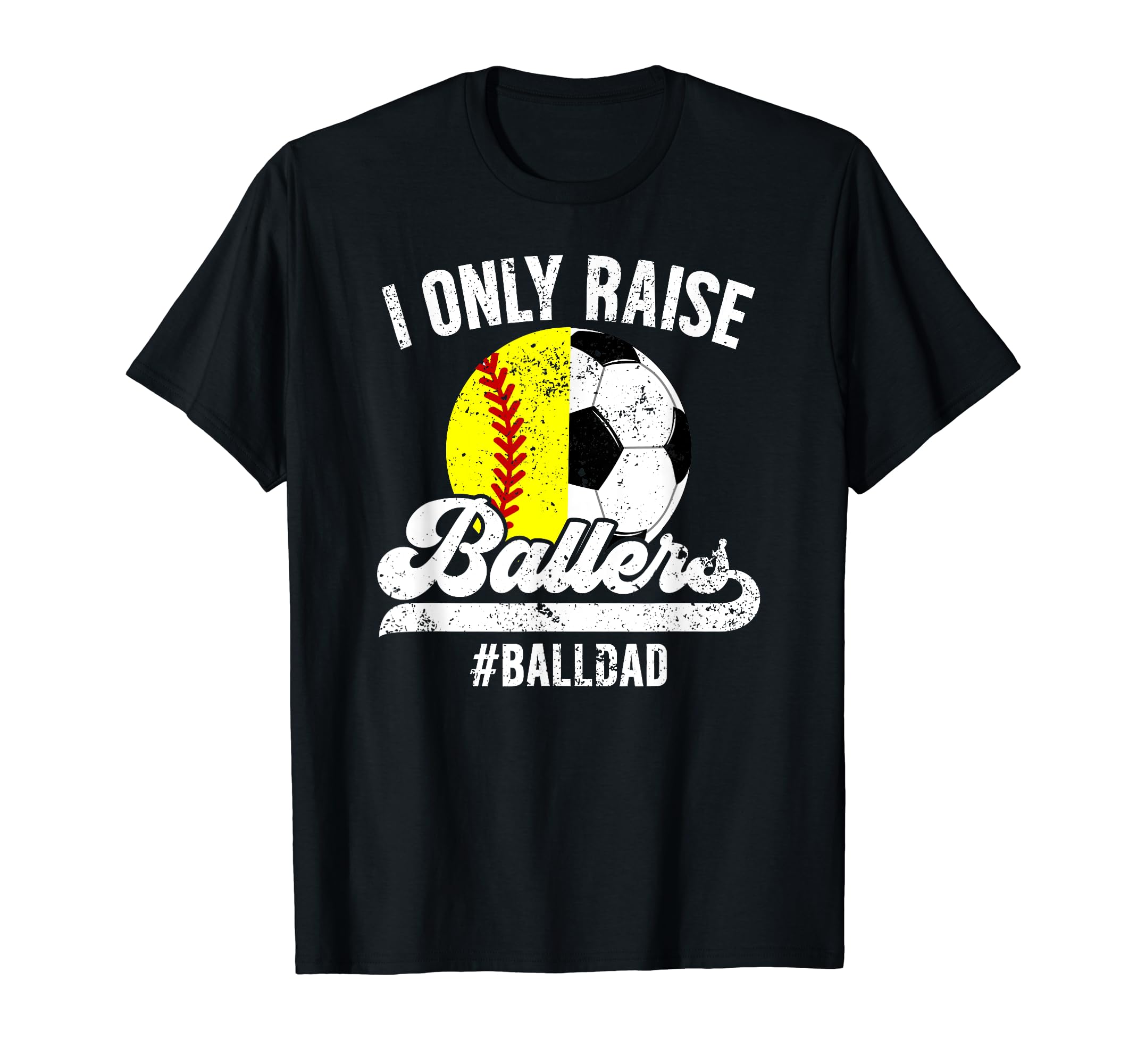 I Only Raise Ballers Ball Dad Soccer T-Shirt - Unique Graphic for Adults - T-Shirt, Sweatshirt, Hoodie