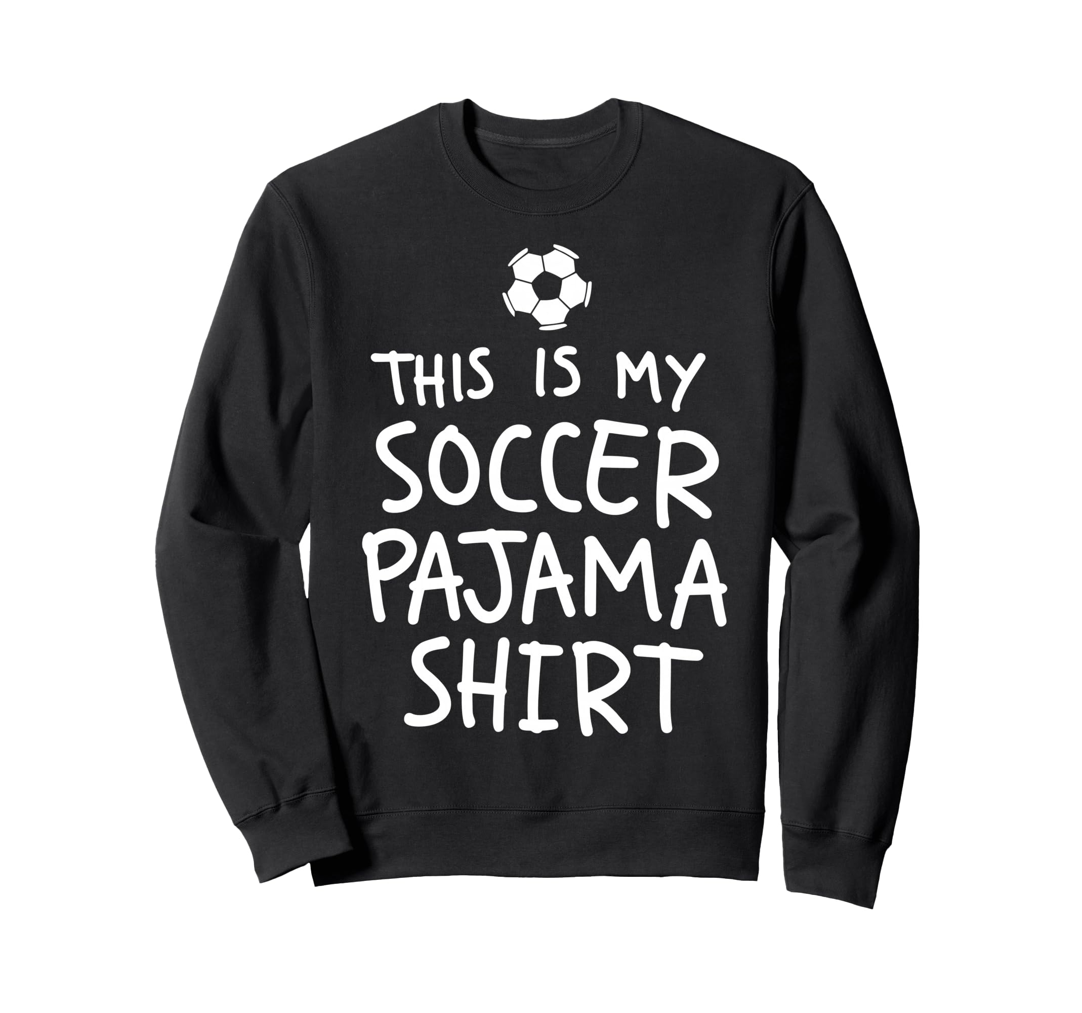 This Is My Soccer Pajama Funny Sweatshirt - Unique Graphic for Adults - T-Shirt, Sweatshirt, Hoodie