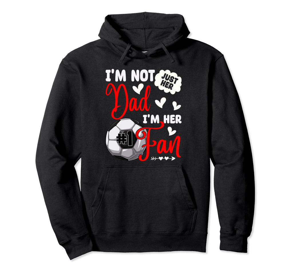 Im Not Just Her Dad Im Her Number 1 Hoodie - Streetwear Style Men Women - T-Shirt, Sweatshirt, Hoodie