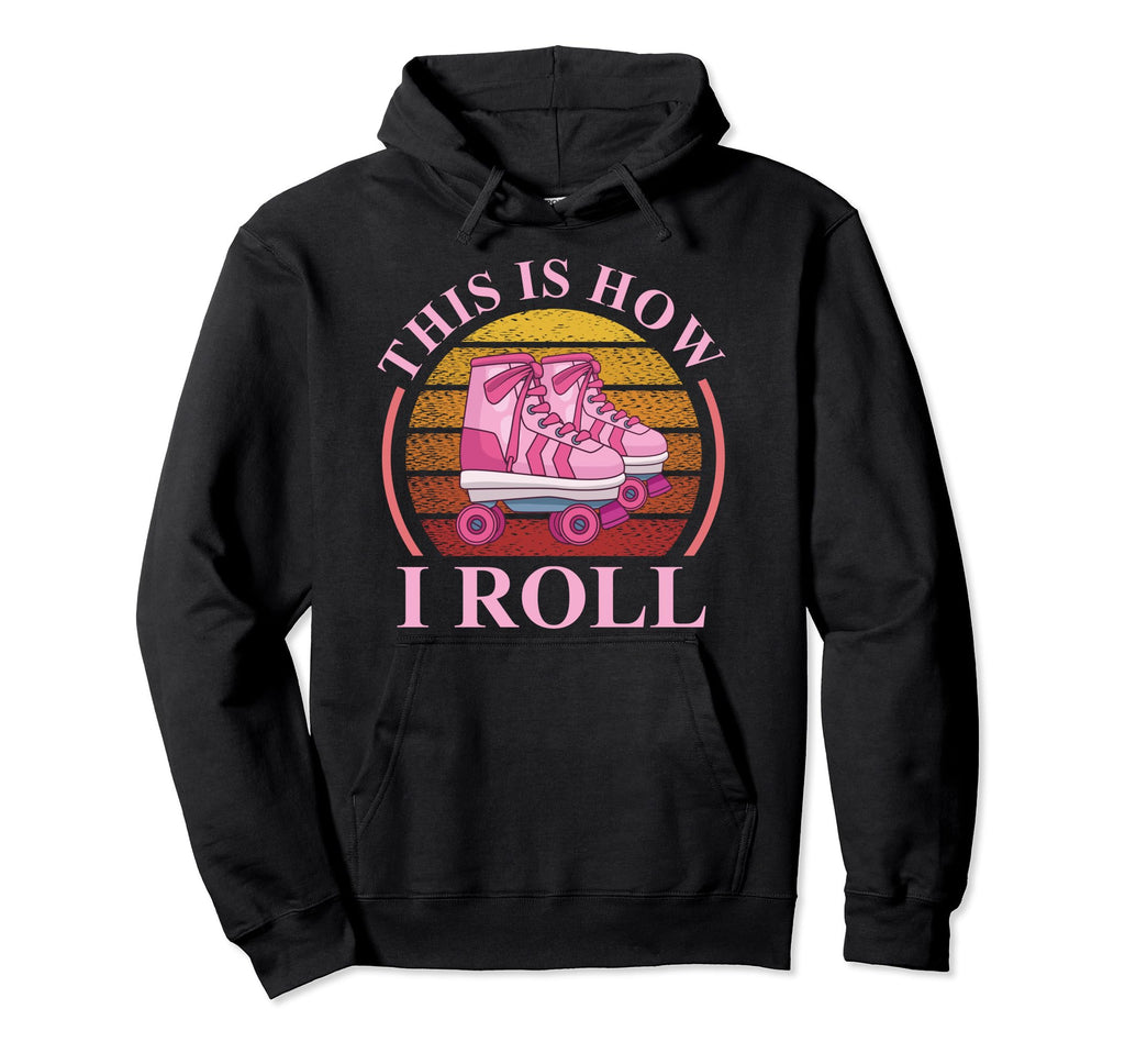 This Is How I Roll Roller Skating Hoodie - Fun Novelty Design for Adults - T-Shirt, Sweatshirt, Hoodie