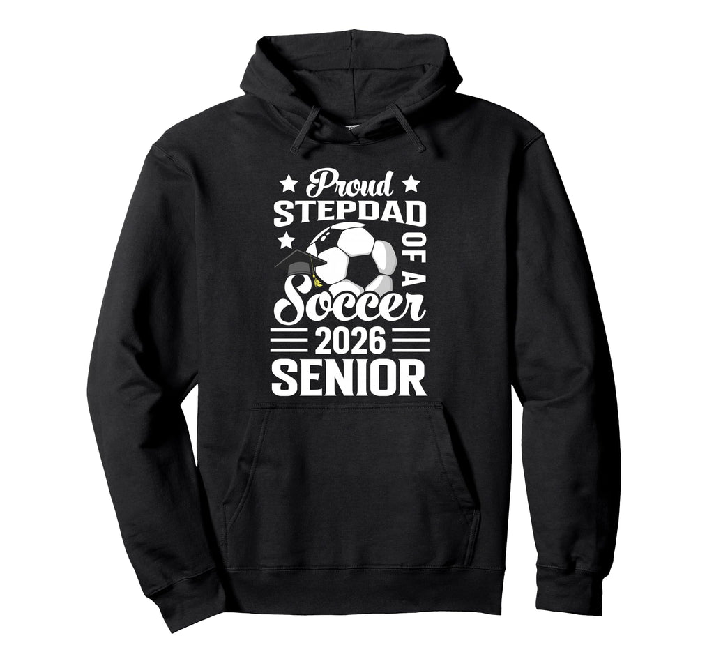 Proud Stepdad Soccer Senior 2026 Hoodie - Novelty Apparel for Adults - T-Shirt, Sweatshirt, Hoodie