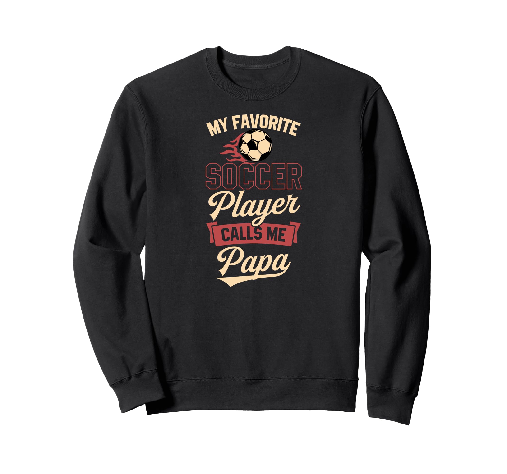 My Favorite Soccer Player Calls Me Papa Sweatshirt - Trendy Graphic Unisex - T-Shirt, Sweatshirt, Hoodie