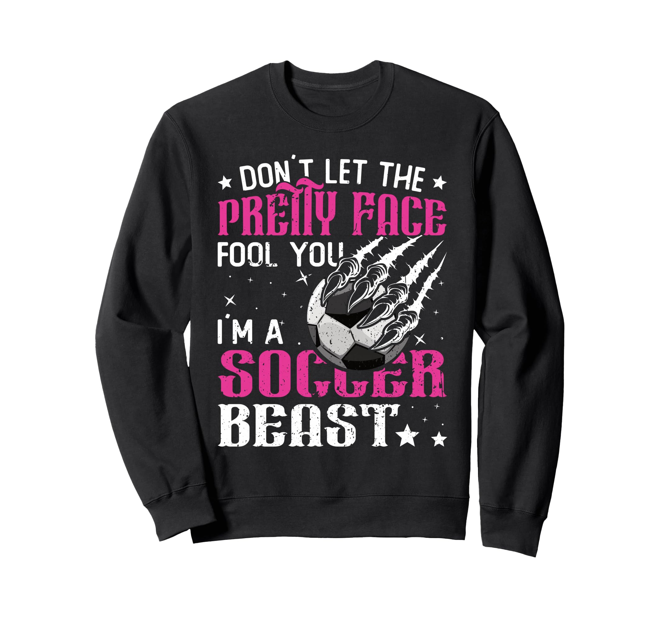 Dont Let Pretty Face Fool You Soccer Sweatshirt - Streetwear Style Unisex - T-Shirt, Sweatshirt, Hoodie