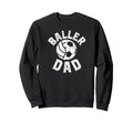 Baller Dad Soccer Volleyball Dad Sweatshirt - Custom Art Print for Adults - T-Shirt, Sweatshirt, Hoodie