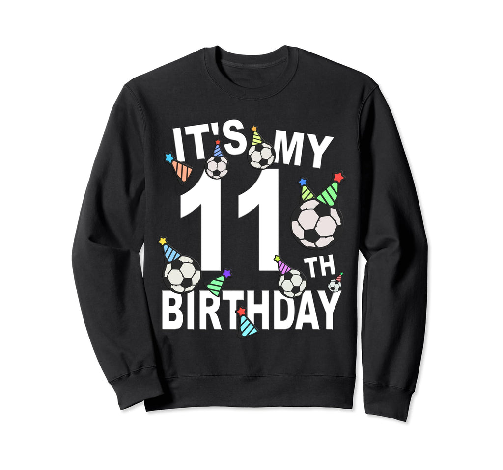 Funny Its My 11Th Birthday Hats Sweatshirt - Casual Everyday Wear Unisex - T-Shirt, Sweatshirt, Hoodie