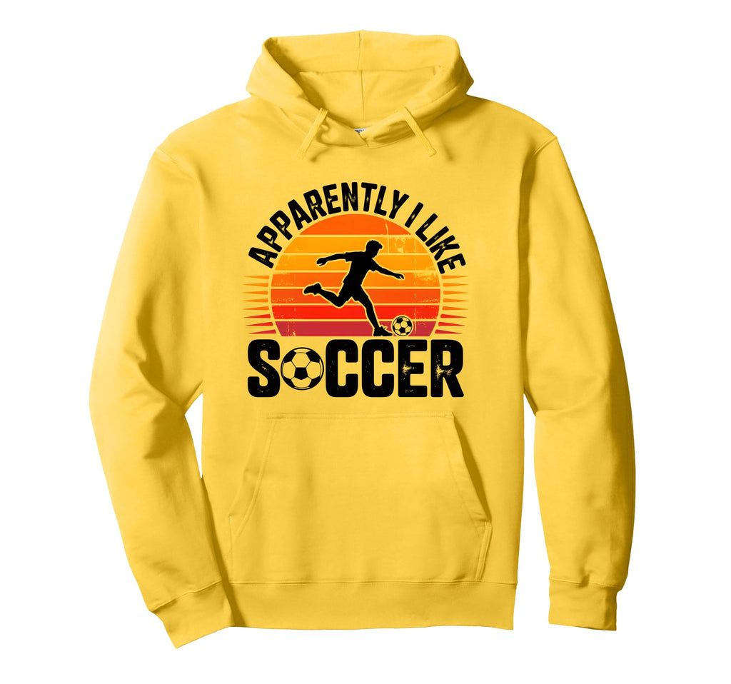 Apparently I Like Soccer Season Funny Game Hoodie - Novelty Apparel Unisex - T-Shirt, Sweatshirt, Hoodie