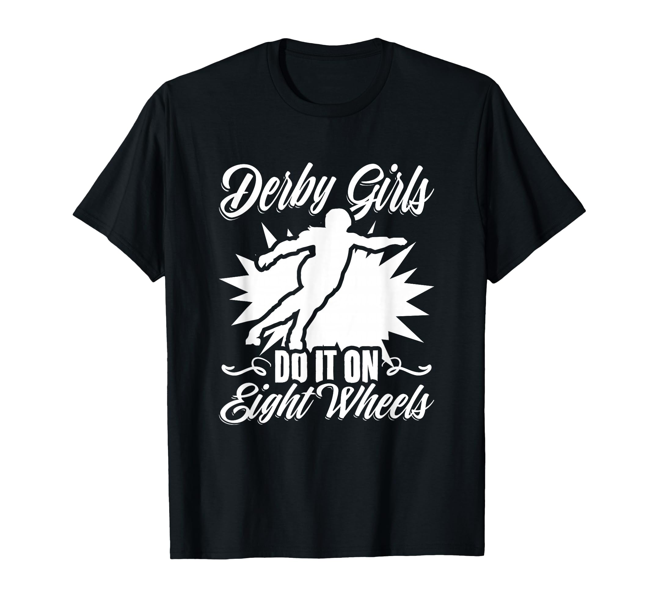 Eight Wheel Roller Derby Skater T-Shirt - Fun Novelty Design Men Women - T-Shirt, Sweatshirt, Hoodie