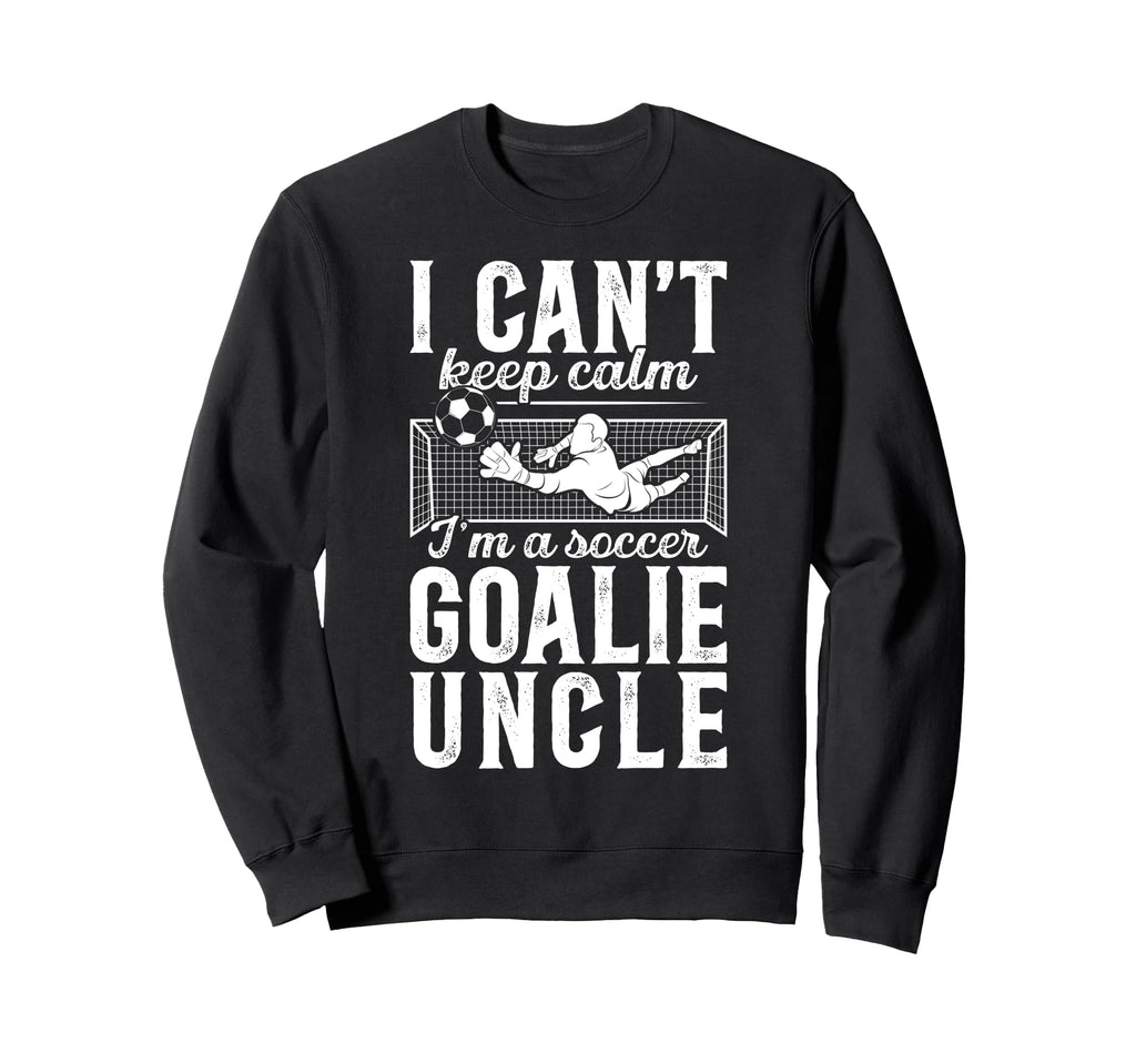 Im Soccer Goalie Uncle Soccer Keeper Sweatshirt - Custom Art Print Unisex - T-Shirt, Sweatshirt, Hoodie