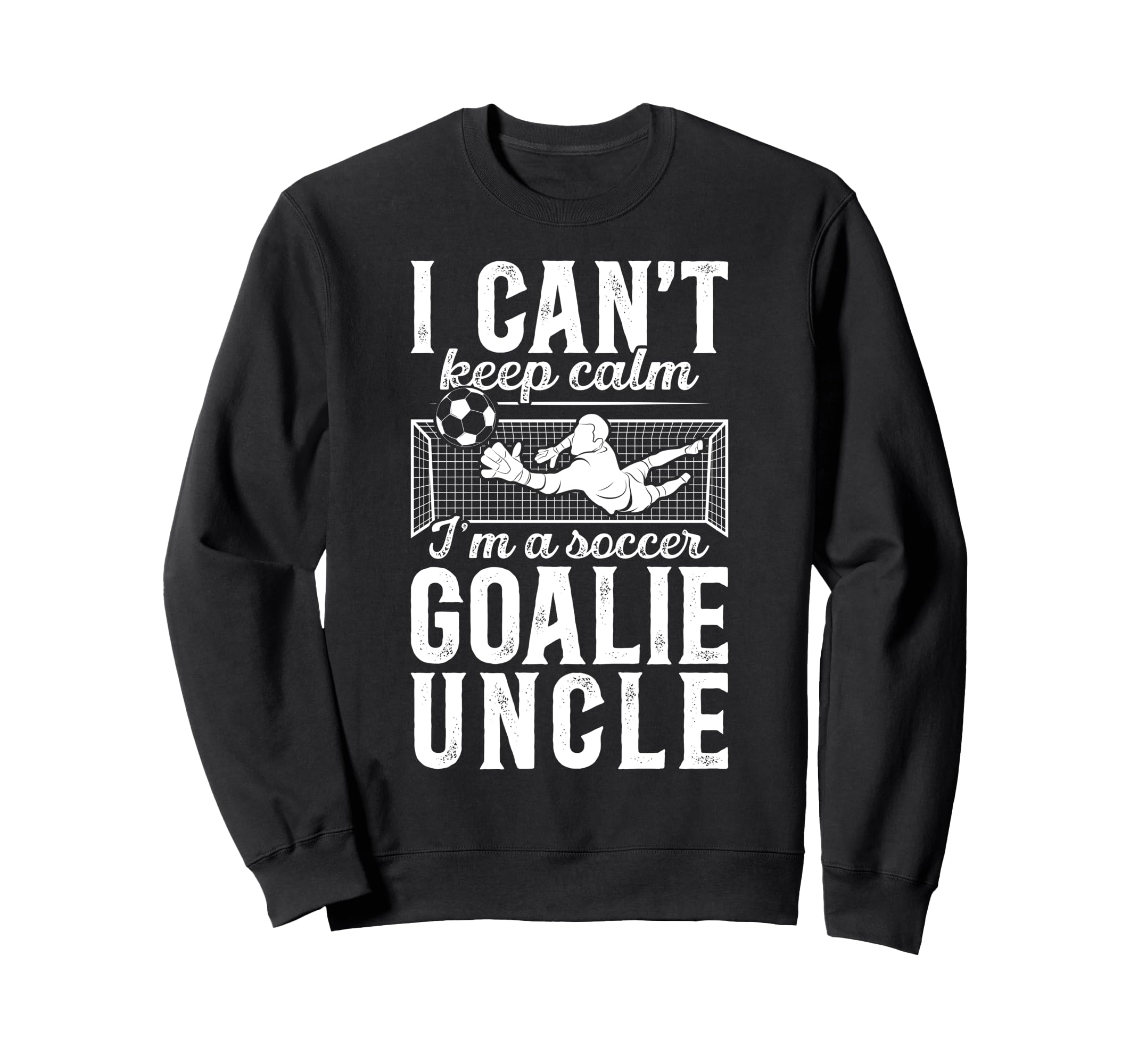Im Soccer Goalie Uncle Soccer Keeper Sweatshirt - Custom Art Print Unisex - T-Shirt, Sweatshirt, Hoodie