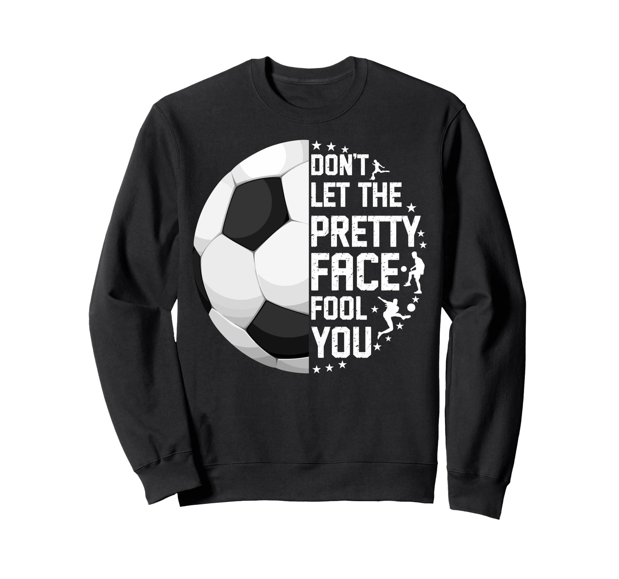 Dont Let Pretty Face Fool You Funny Sweatshirt - Novelty Apparel Men Women - T-Shirt, Sweatshirt, Hoodie