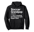 Soccer Grandpop Definition Funny Hoodie - Casual Everyday Wear Men Women - T-Shirt, Sweatshirt, Hoodie