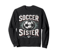 Soccer Sister Football Lover Gifts Sweatshirt - Unique Graphic for Adults - T-Shirt, Sweatshirt, Hoodie