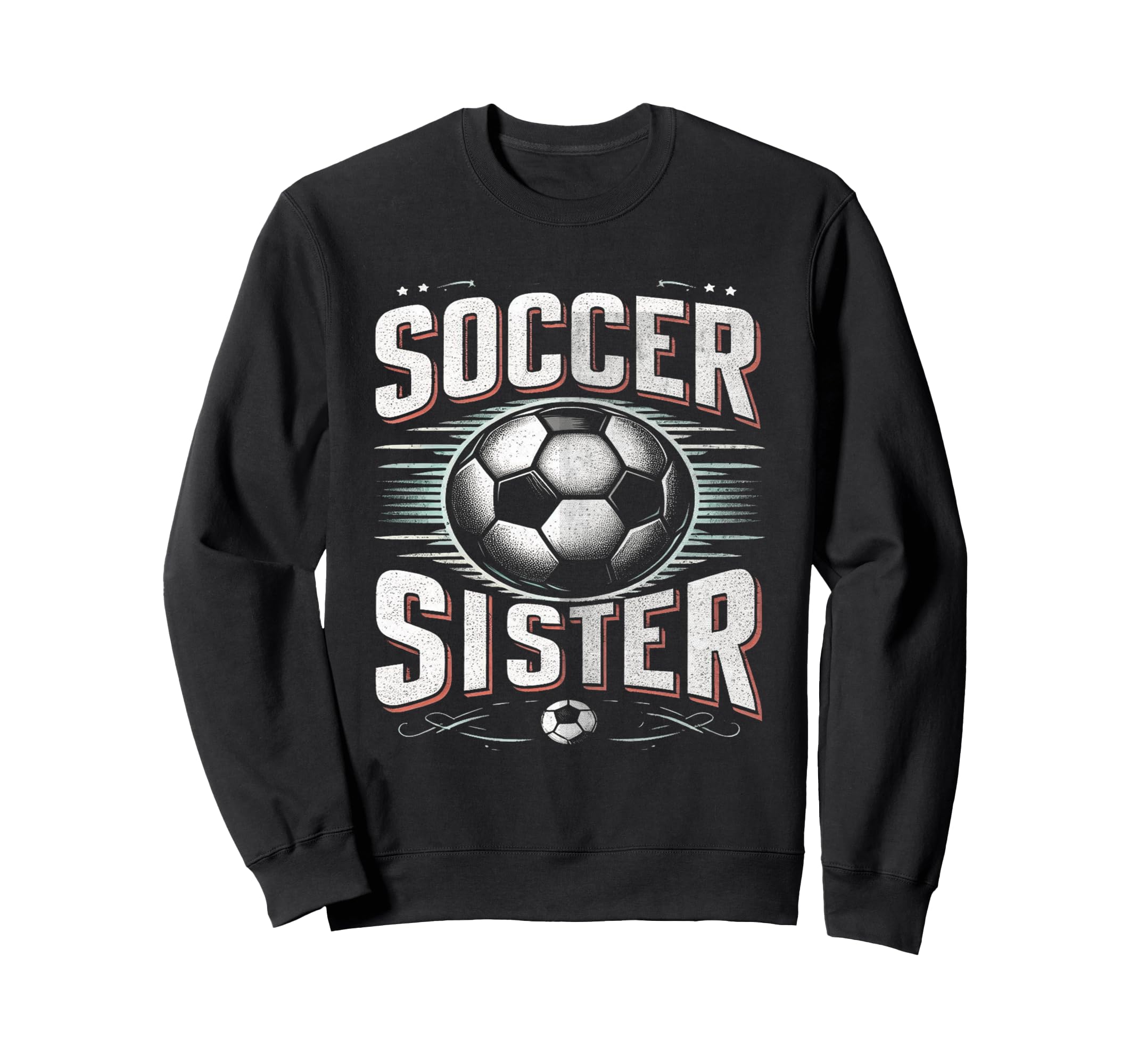 Soccer Sister Football Lover Gifts Sweatshirt - Unique Graphic for Adults - T-Shirt, Sweatshirt, Hoodie