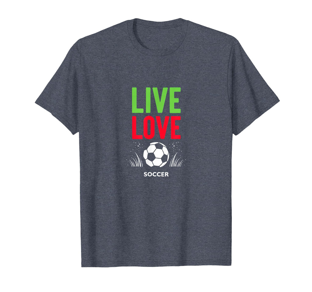 Live Love Soccer Inspiring Sports Fan T-Shirt - Fun Novelty Design Unisex - T-Shirt, Sweatshirt, Hoodie