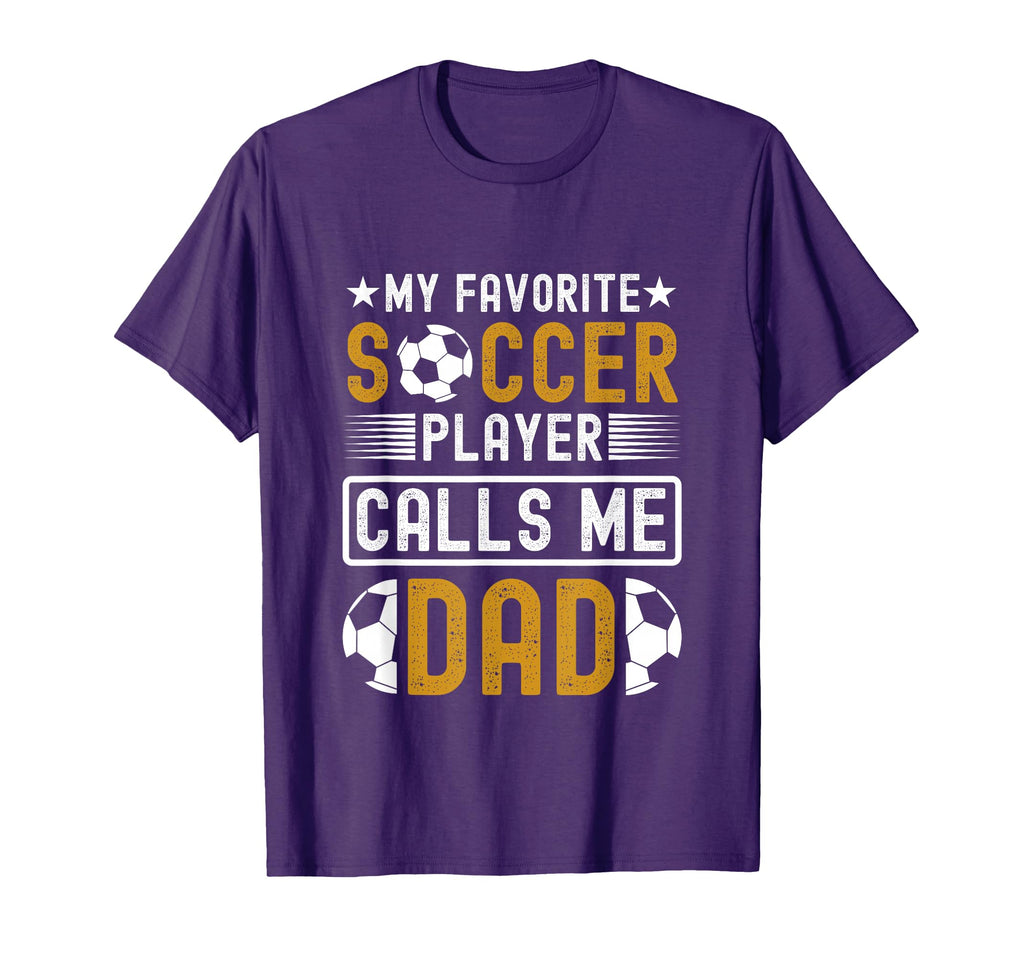 My Favorite Soccer Player Calls Me Dad T-Shirt - Trendy Graphic Unisex - T-Shirt, Sweatshirt, Hoodie