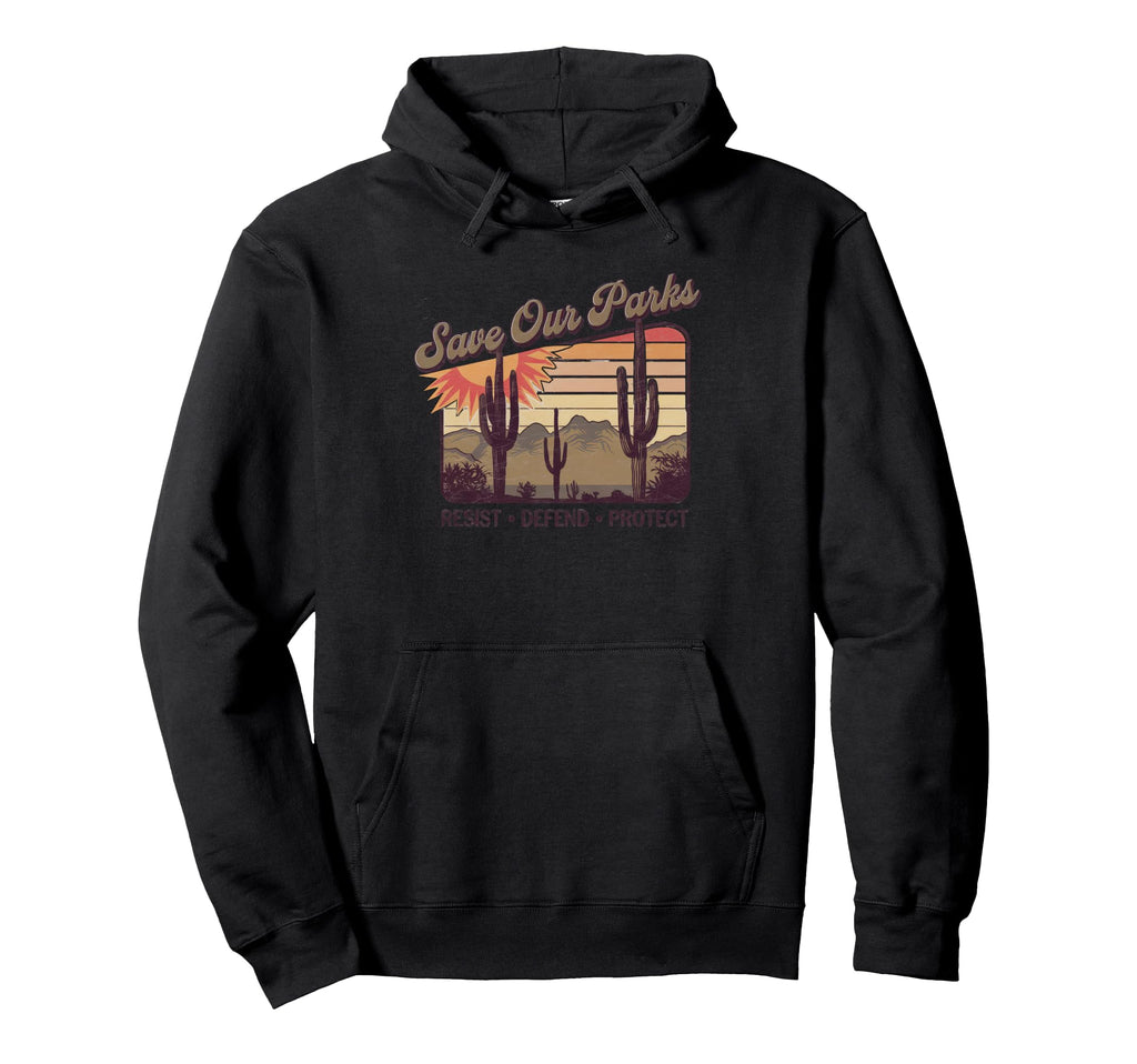 Save Our Parks Protect National Park Hoodie - Custom Art Print Men Women - T-Shirt, Sweatshirt, Hoodie