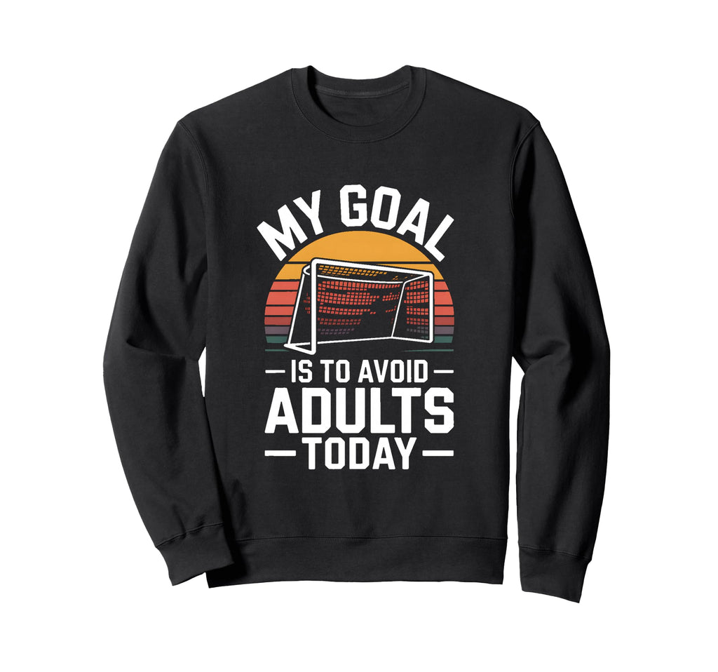 My Goal Is To Avoid Adults Today Sweatshirt - Minimalist Print for Adults - T-Shirt, Sweatshirt, Hoodie